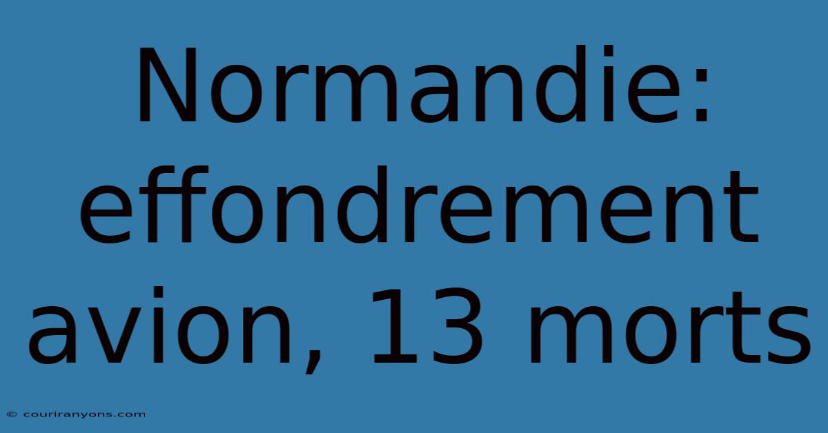 Normandie: Effondrement Avion, 13 Morts