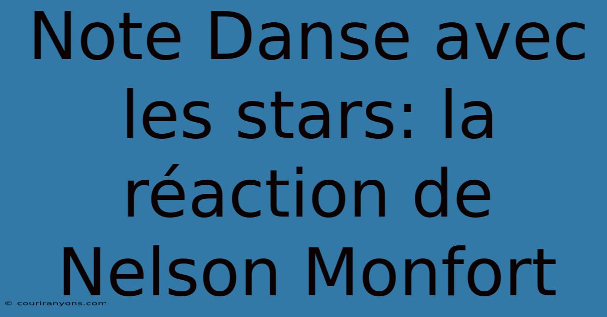 Note Danse Avec Les Stars: La Réaction De Nelson Monfort