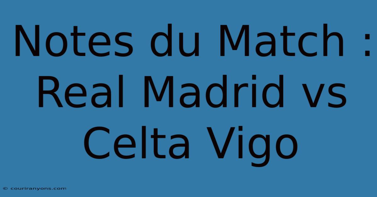 Notes Du Match : Real Madrid Vs Celta Vigo