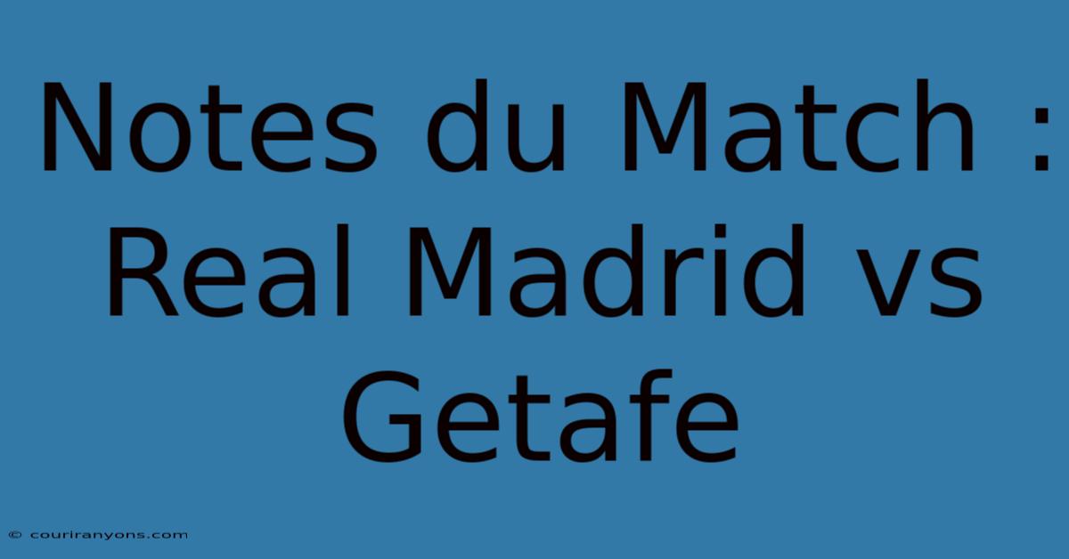 Notes Du Match : Real Madrid Vs Getafe