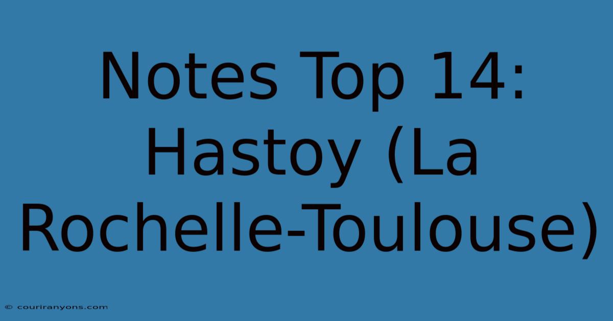 Notes Top 14: Hastoy (La Rochelle-Toulouse)