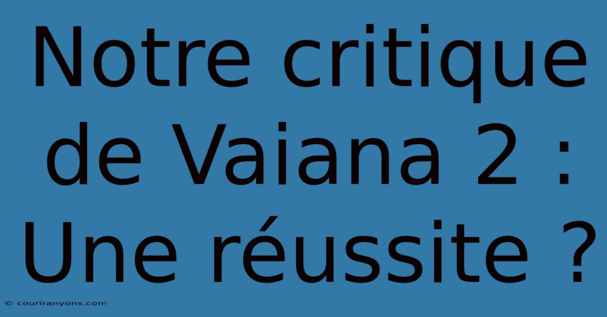 Notre Critique De Vaiana 2 : Une Réussite ?