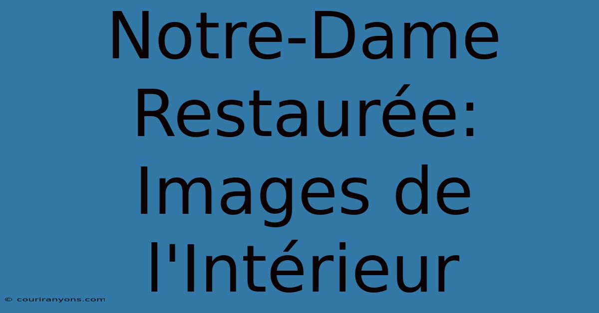 Notre-Dame Restaurée: Images De L'Intérieur