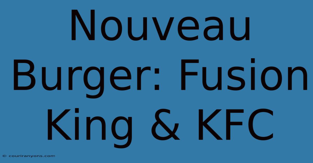 Nouveau Burger: Fusion King & KFC