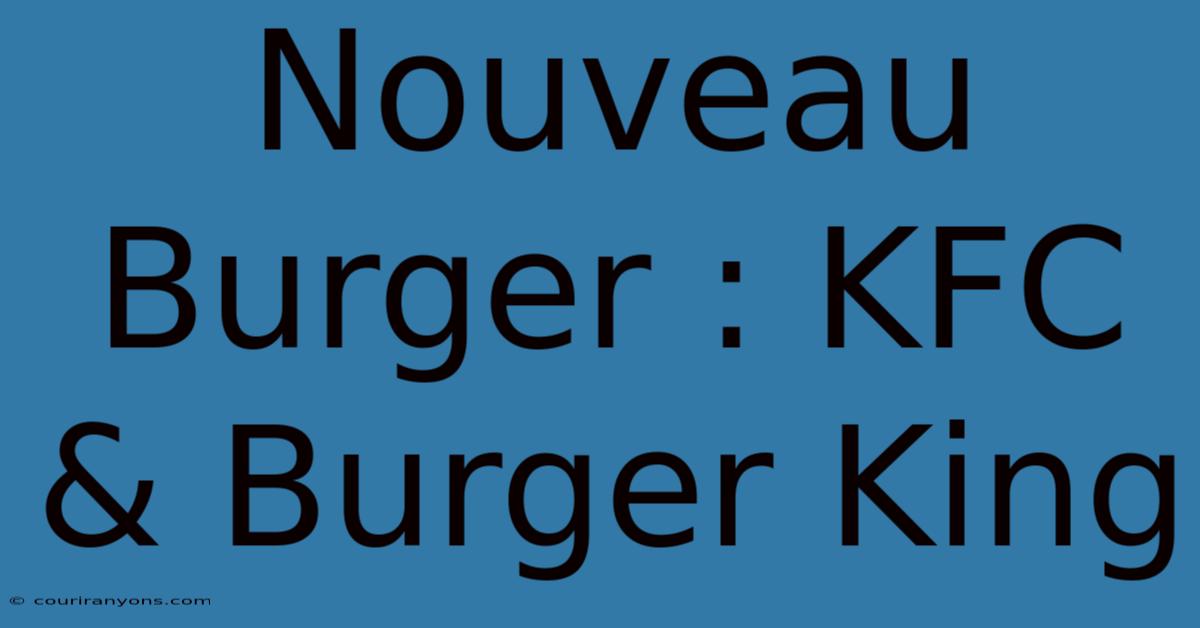 Nouveau Burger : KFC & Burger King