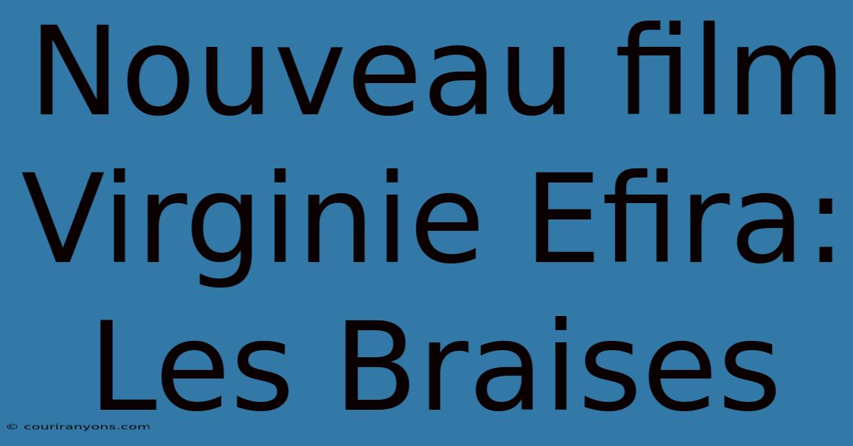 Nouveau Film Virginie Efira: Les Braises