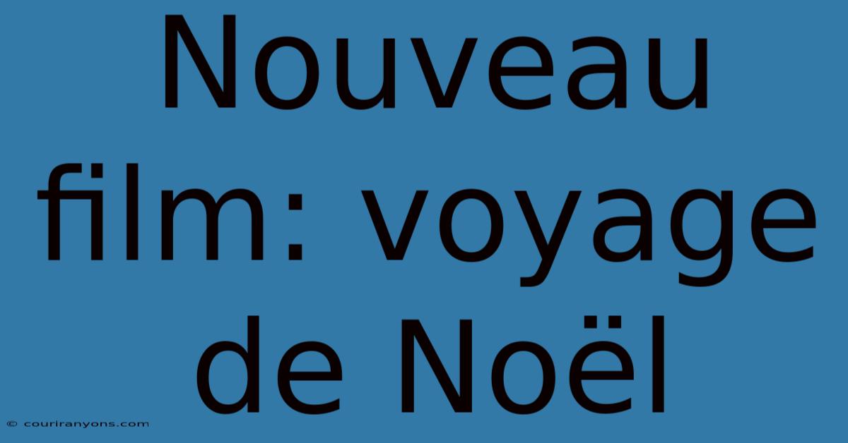 Nouveau Film: Voyage De Noël