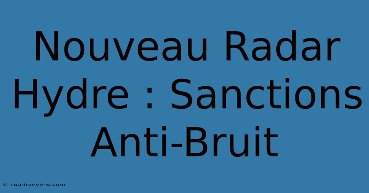 Nouveau Radar Hydre : Sanctions Anti-Bruit