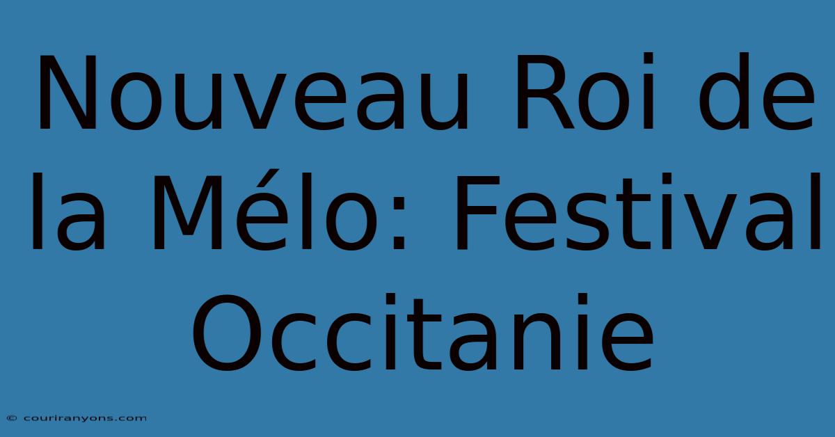 Nouveau Roi De La Mélo: Festival Occitanie