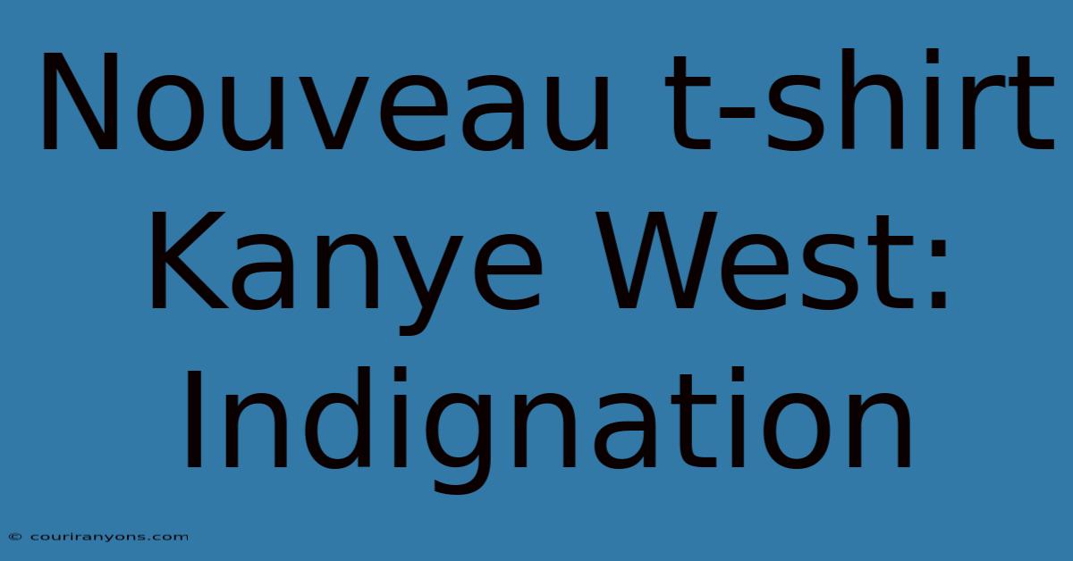 Nouveau T-shirt Kanye West: Indignation