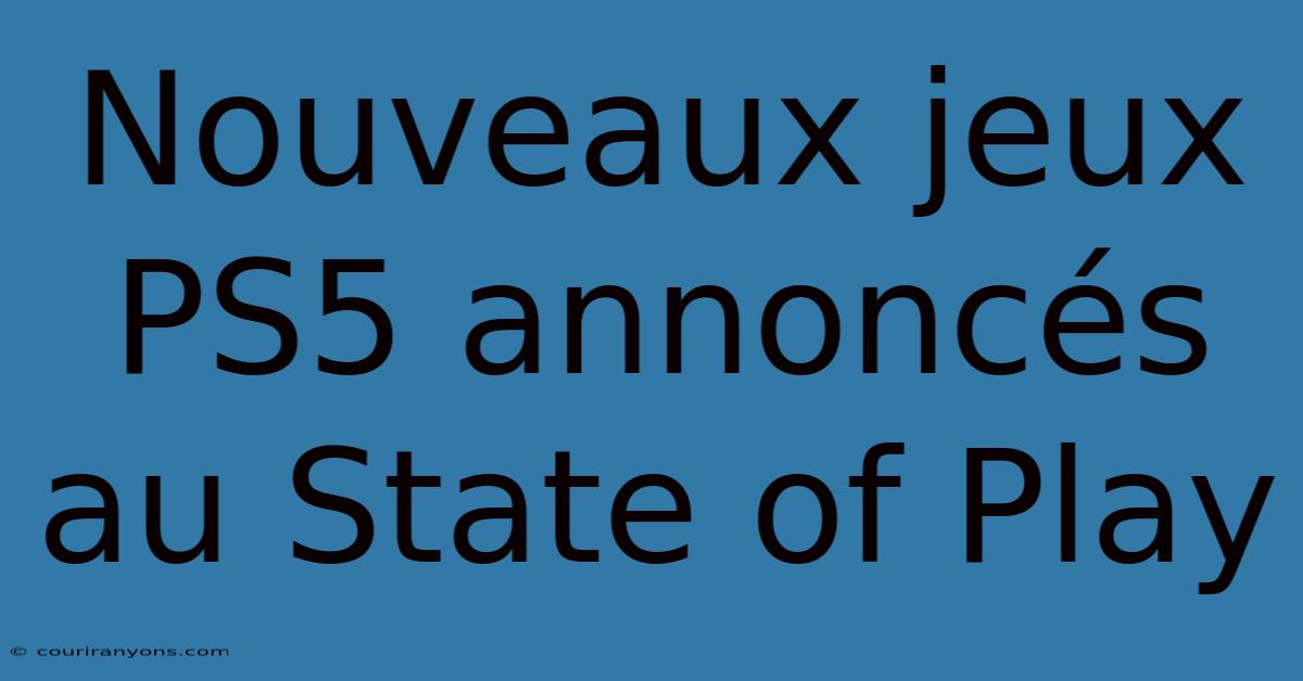 Nouveaux Jeux PS5 Annoncés Au State Of Play