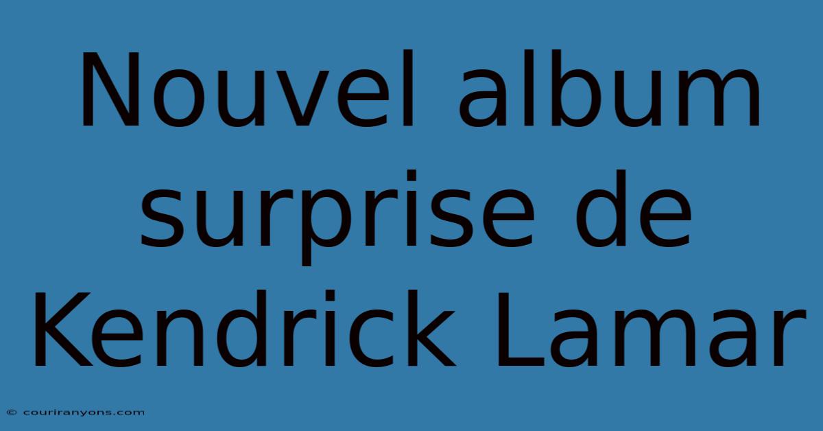 Nouvel Album Surprise De Kendrick Lamar