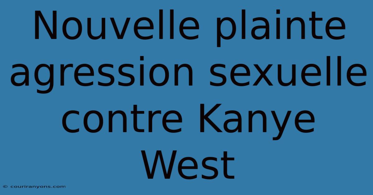 Nouvelle Plainte Agression Sexuelle Contre Kanye West