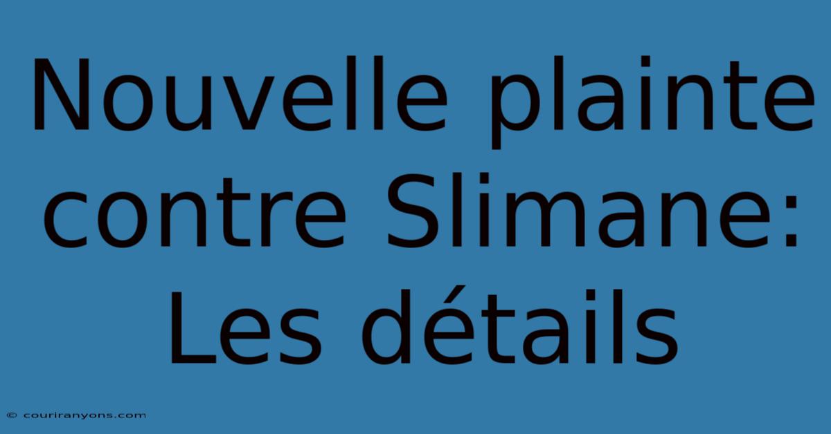 Nouvelle Plainte Contre Slimane: Les Détails