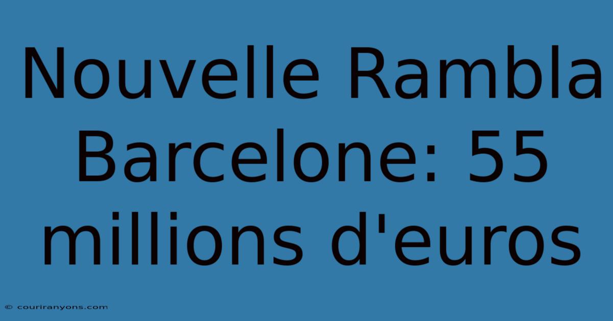 Nouvelle Rambla Barcelone: 55 Millions D'euros