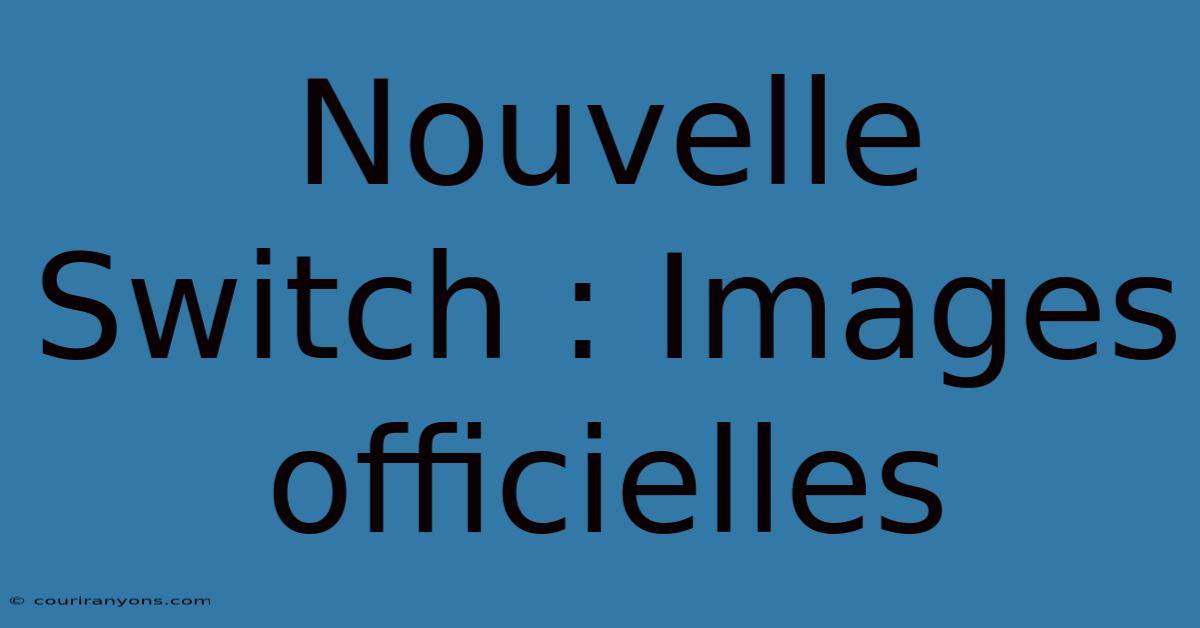 Nouvelle Switch : Images Officielles