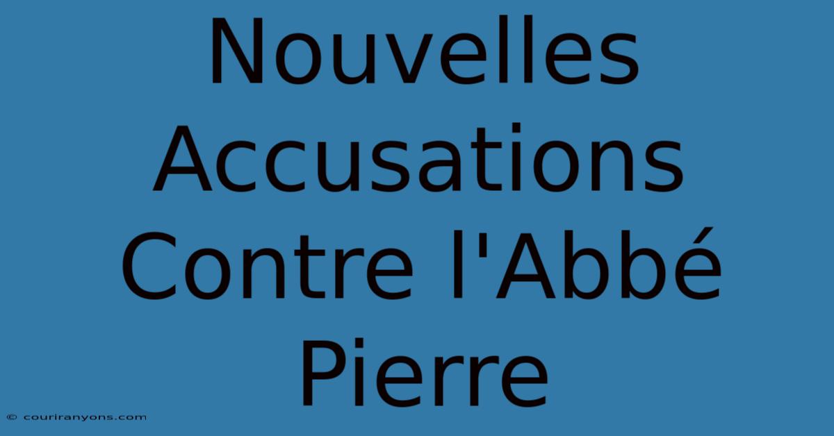 Nouvelles Accusations Contre L'Abbé Pierre