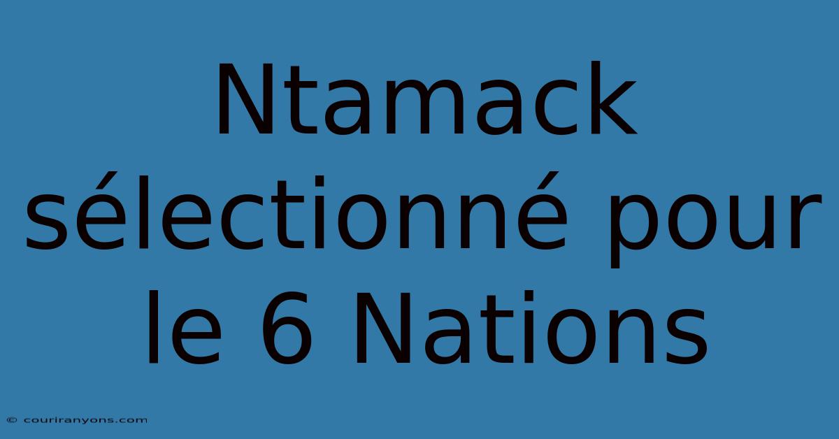 Ntamack Sélectionné Pour Le 6 Nations