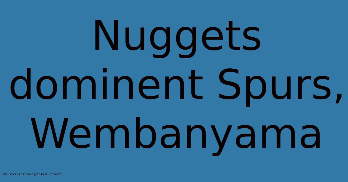 Nuggets Dominent Spurs, Wembanyama