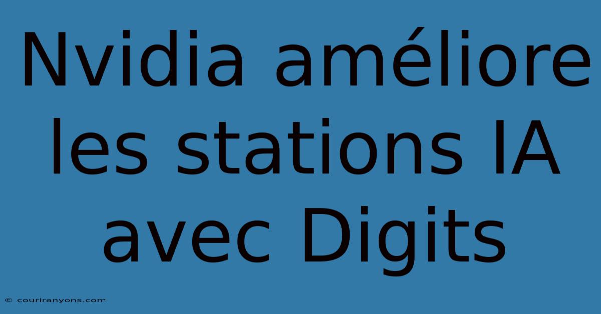 Nvidia Améliore Les Stations IA Avec Digits