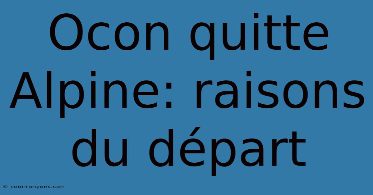 Ocon Quitte Alpine: Raisons Du Départ