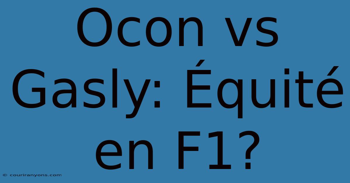 Ocon Vs Gasly: Équité En F1?