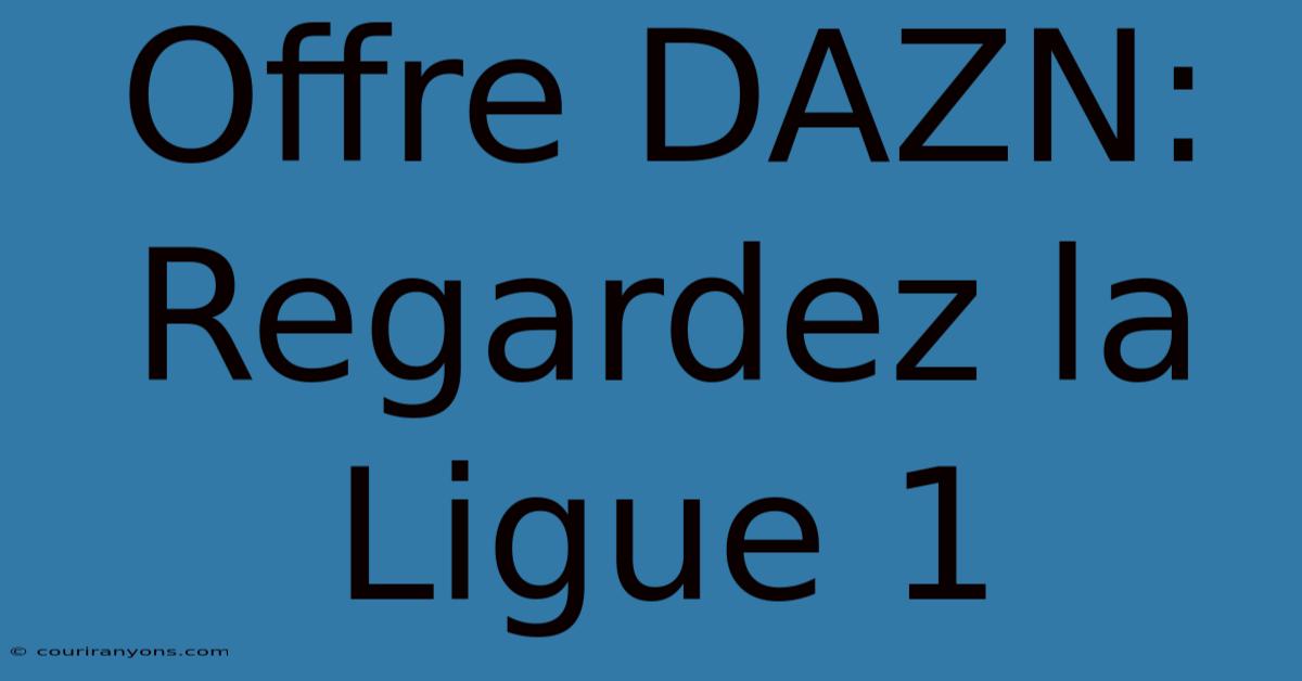 Offre DAZN: Regardez La Ligue 1