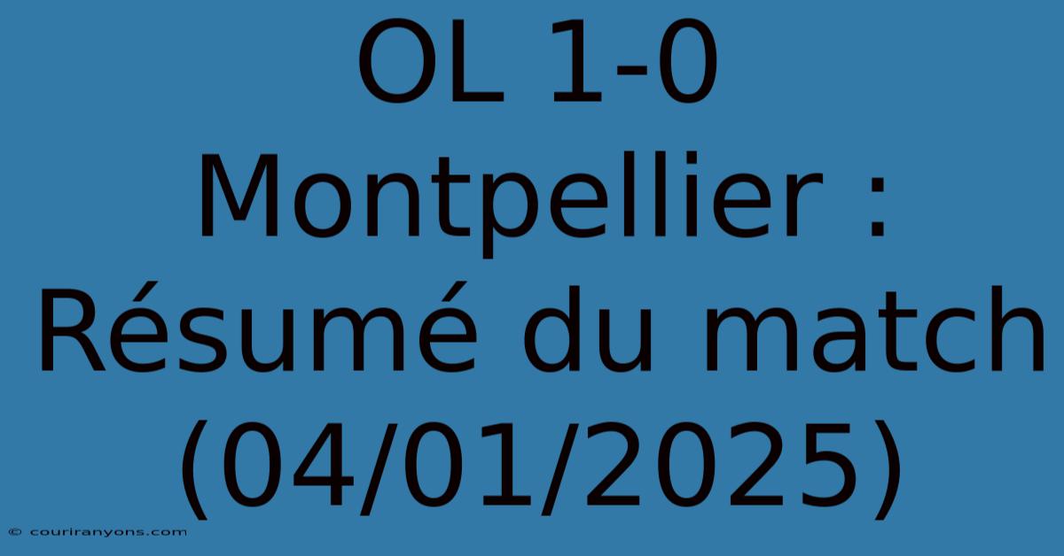 OL 1-0 Montpellier : Résumé Du Match (04/01/2025)