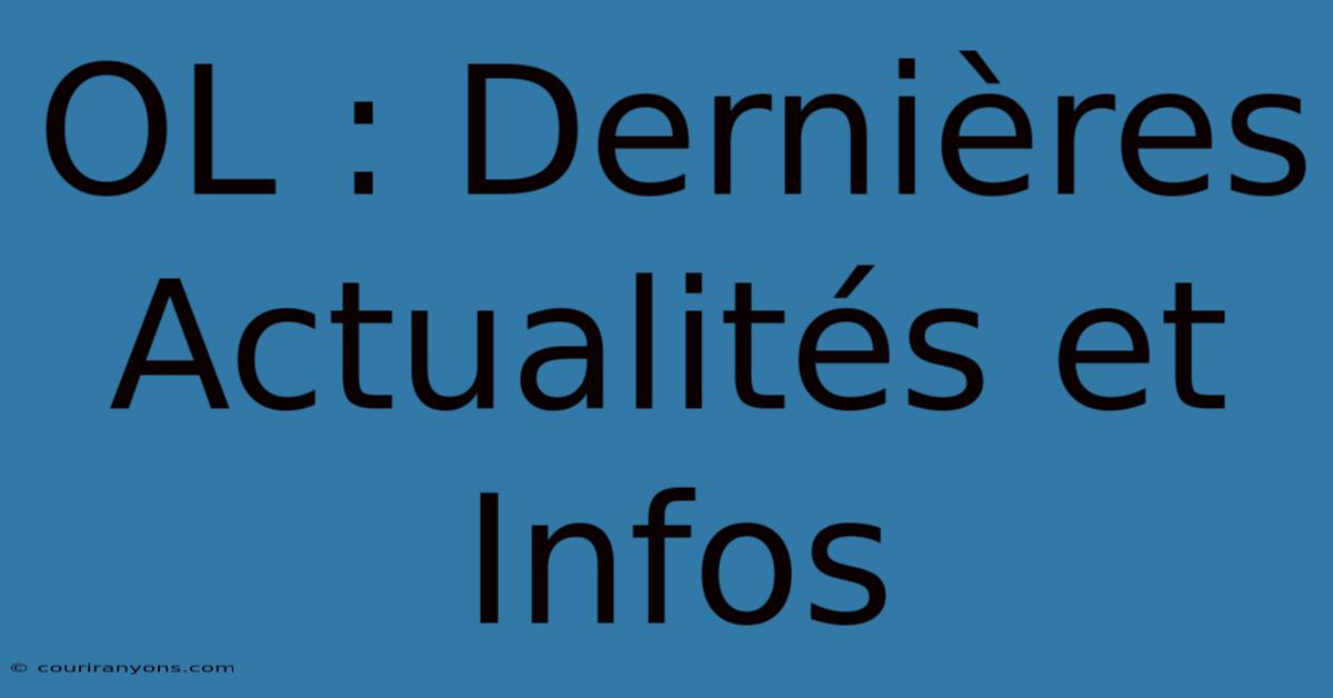 OL : Dernières Actualités Et Infos