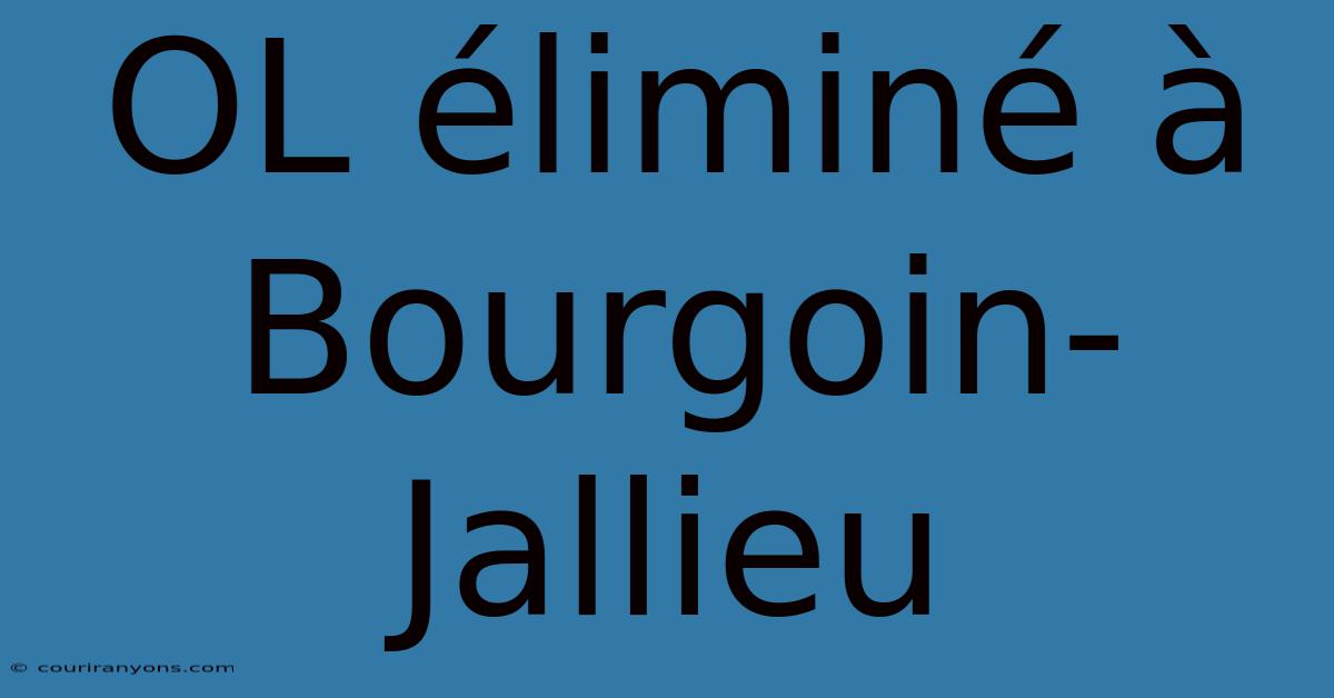 OL Éliminé À Bourgoin-Jallieu