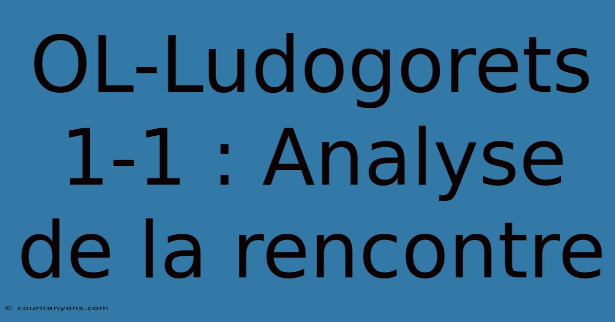 OL-Ludogorets 1-1 : Analyse De La Rencontre