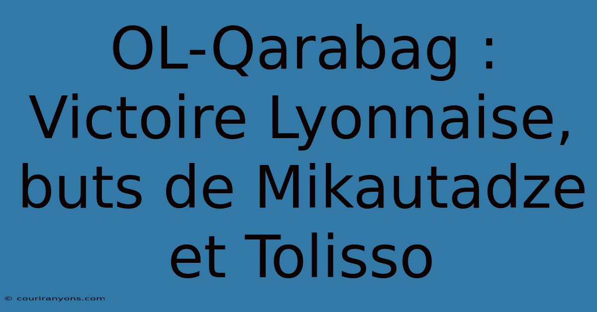 OL-Qarabag : Victoire Lyonnaise, Buts De Mikautadze Et Tolisso