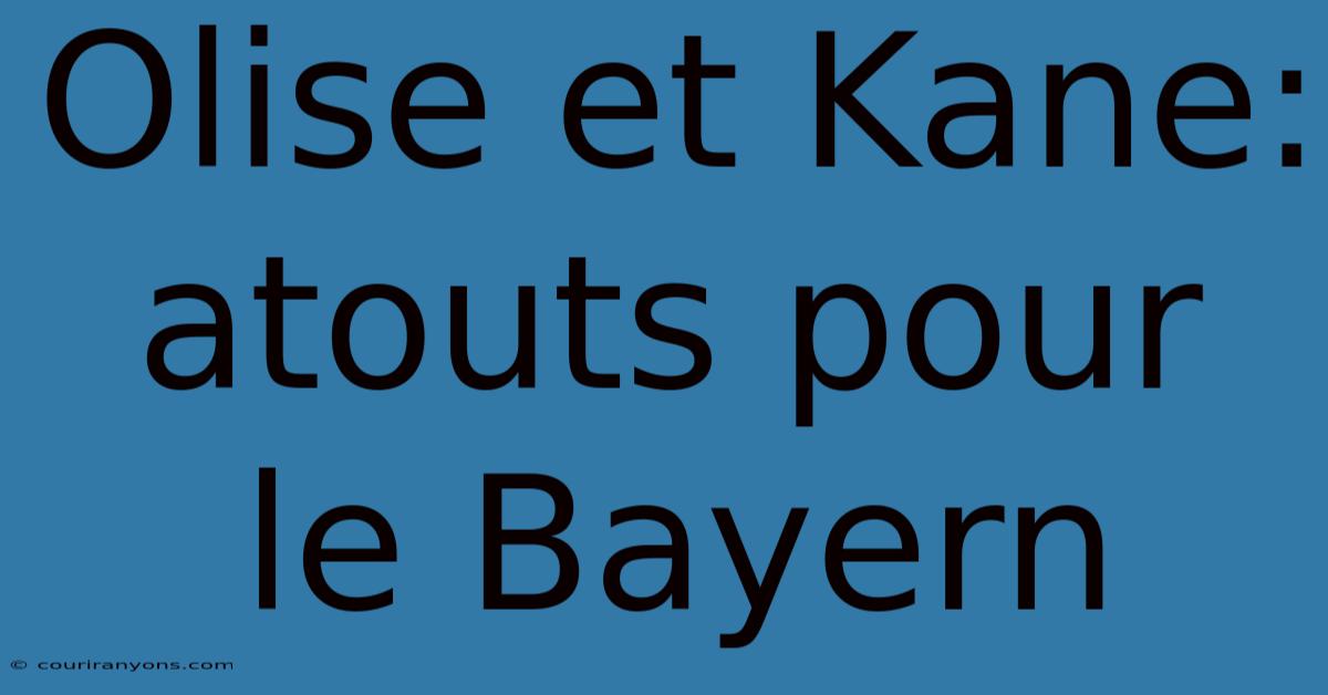 Olise Et Kane: Atouts Pour Le Bayern