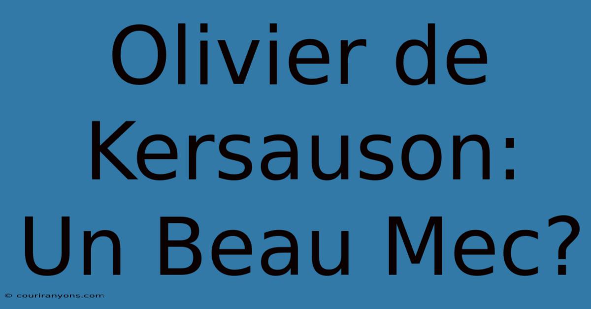 Olivier De Kersauson:  Un Beau Mec?