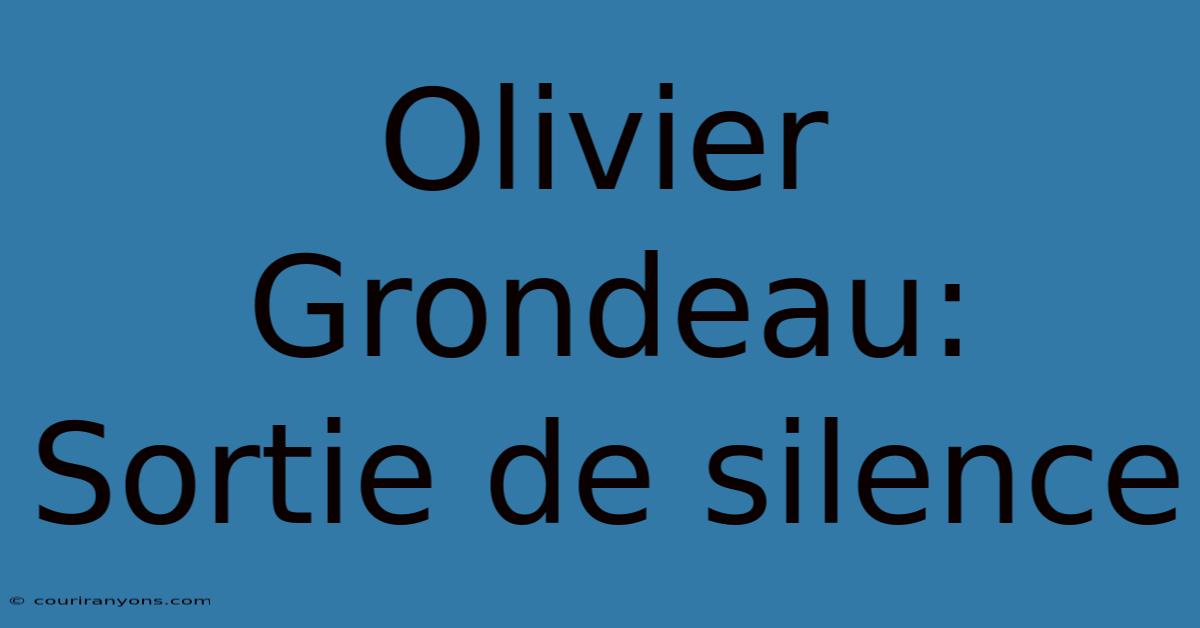 Olivier Grondeau: Sortie De Silence