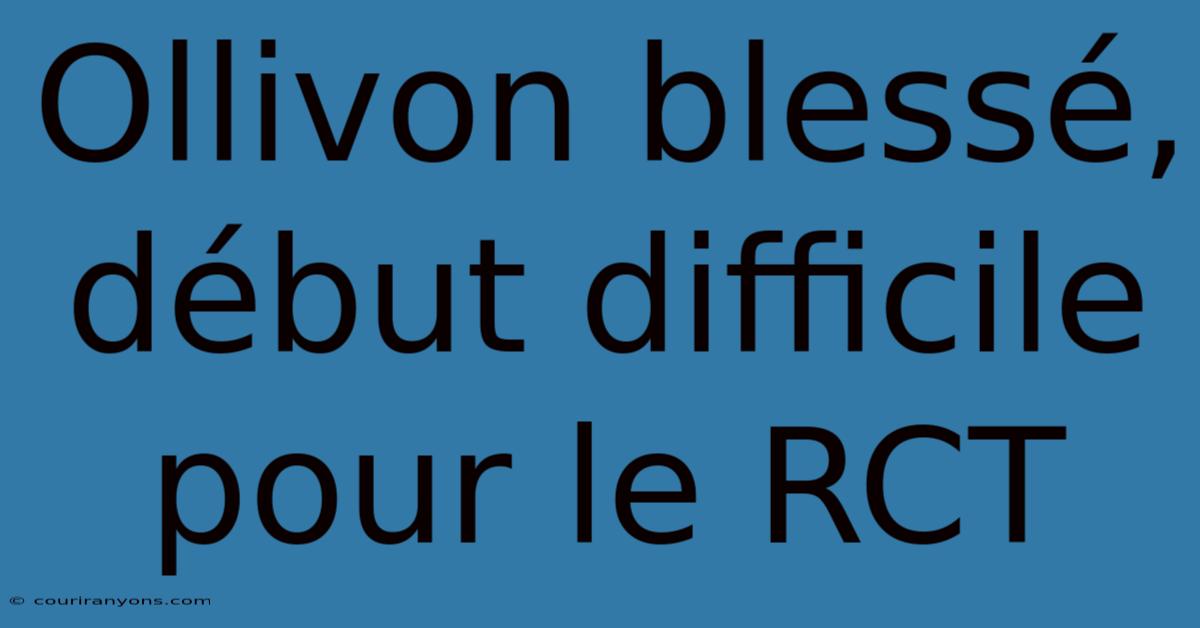 Ollivon Blessé, Début Difficile Pour Le RCT