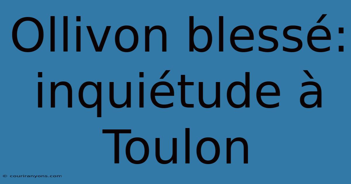 Ollivon Blessé: Inquiétude À Toulon