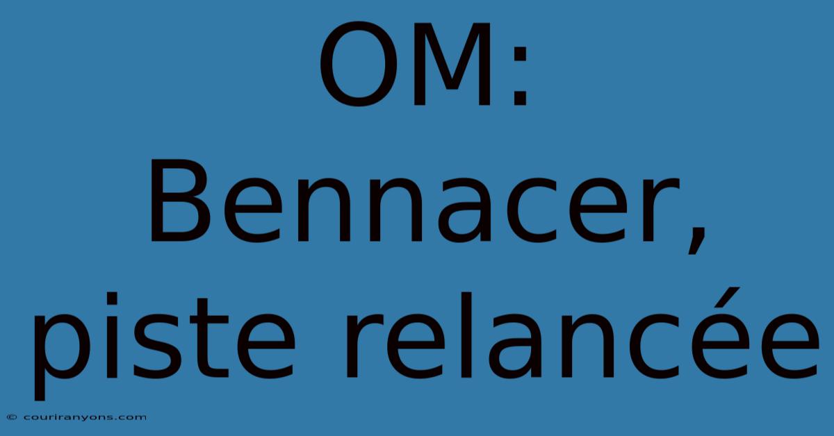 OM: Bennacer, Piste Relancée