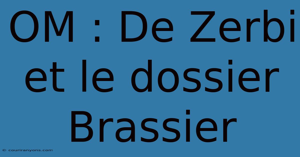 OM : De Zerbi Et Le Dossier Brassier