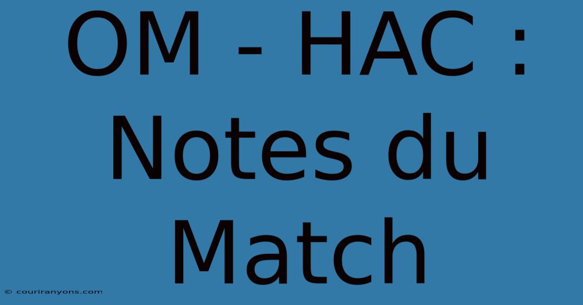 OM - HAC : Notes Du Match