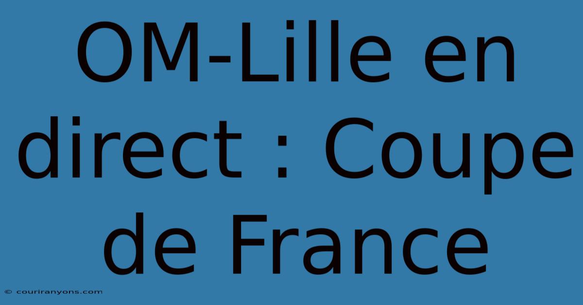 OM-Lille En Direct : Coupe De France