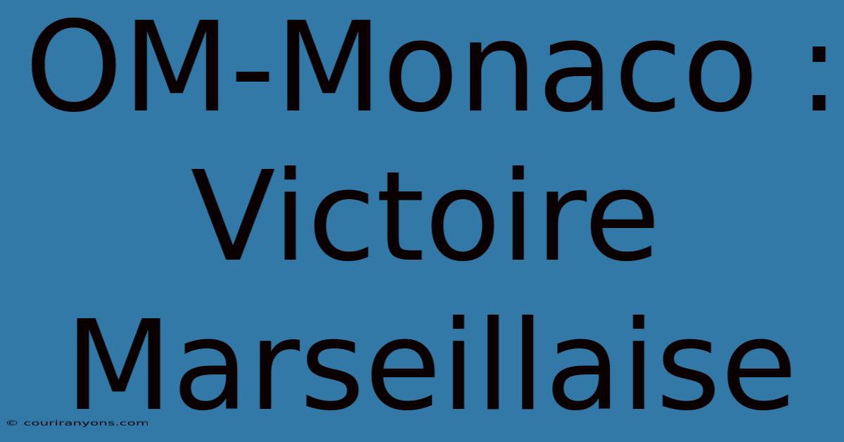 OM-Monaco : Victoire Marseillaise