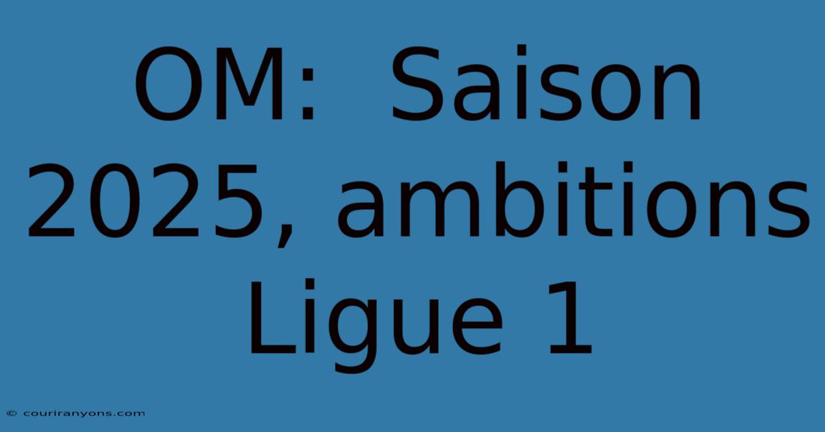 OM:  Saison 2025, Ambitions Ligue 1