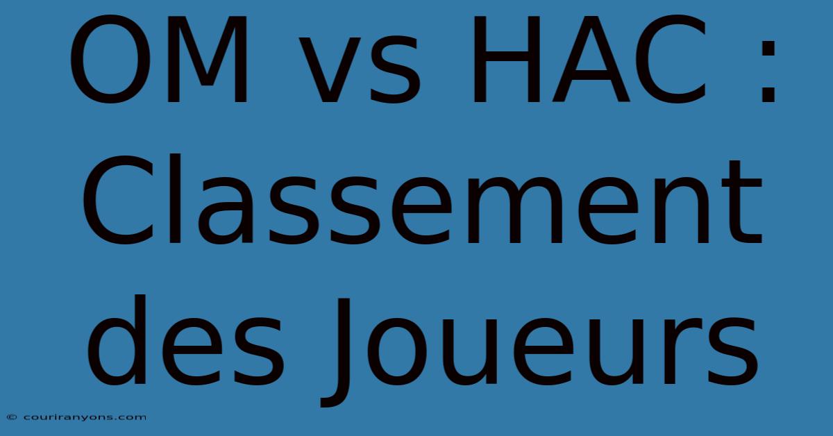 OM Vs HAC : Classement Des Joueurs