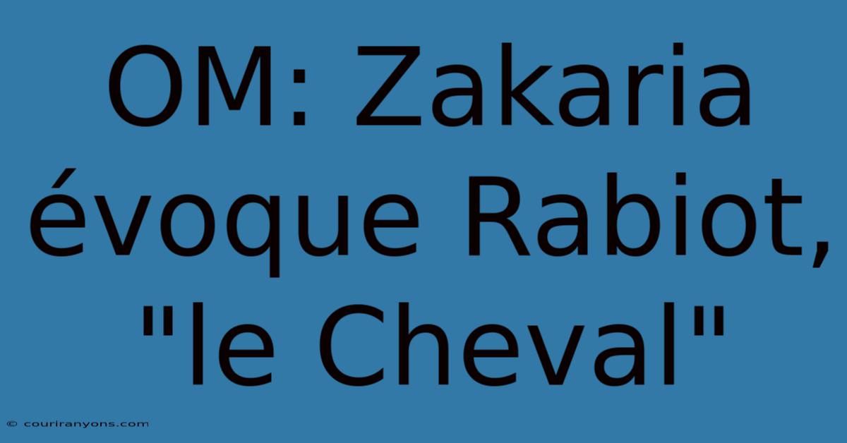 OM: Zakaria Évoque Rabiot, 