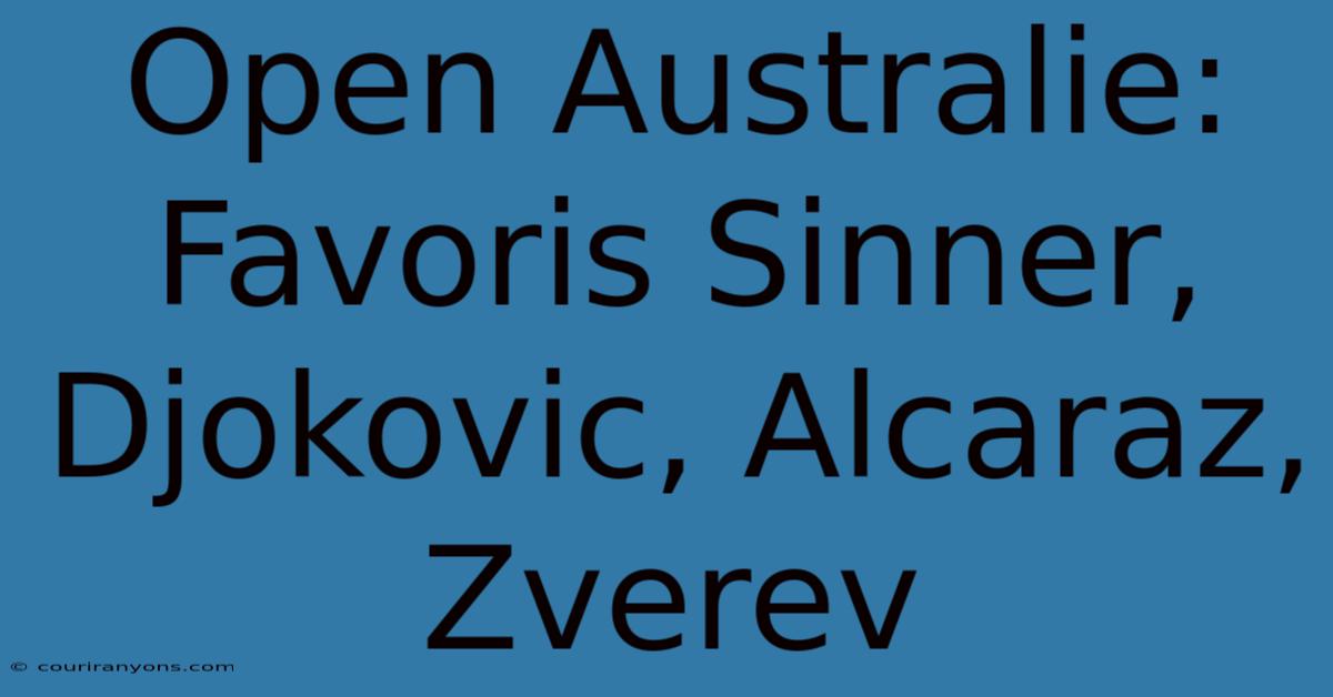 Open Australie: Favoris Sinner, Djokovic, Alcaraz, Zverev