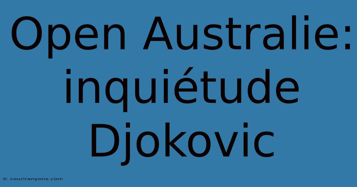 Open Australie: Inquiétude Djokovic