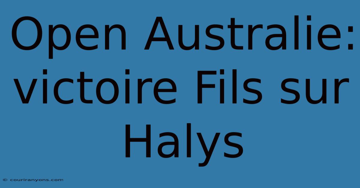 Open Australie: Victoire Fils Sur Halys