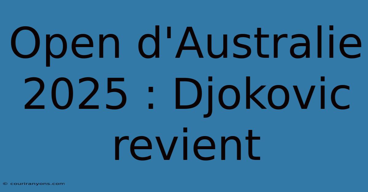 Open D'Australie 2025 : Djokovic Revient