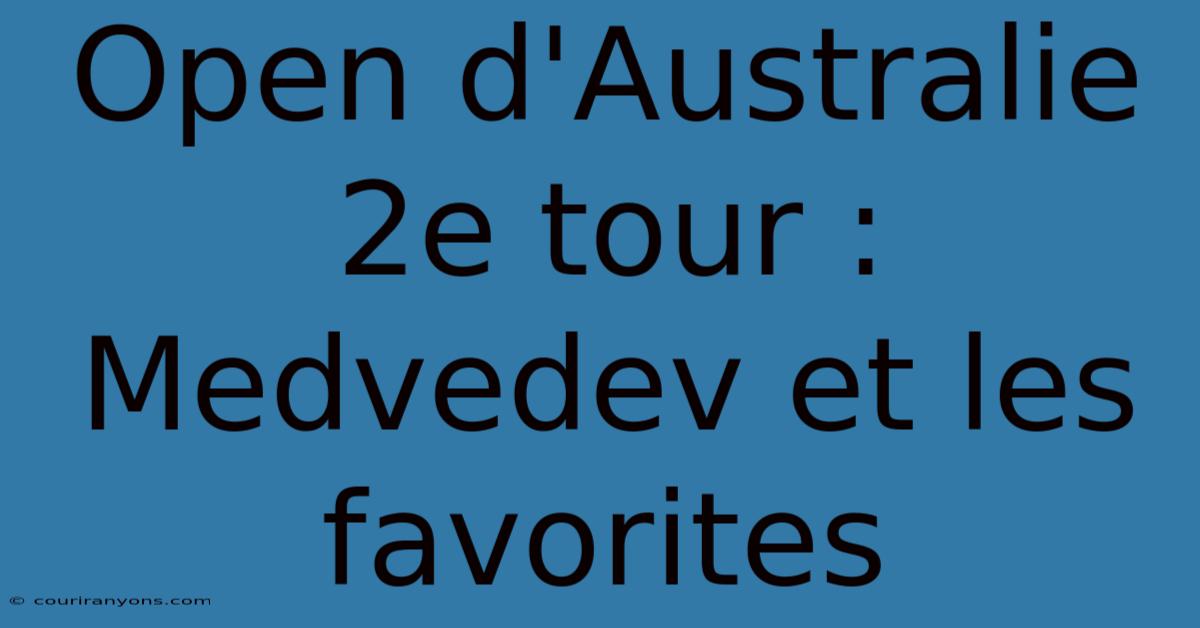 Open D'Australie 2e Tour : Medvedev Et Les Favorites